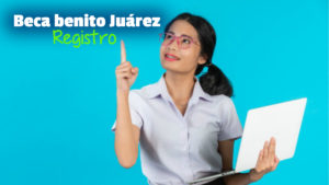 ¡Registro en línea de la beca Benito Juárez!