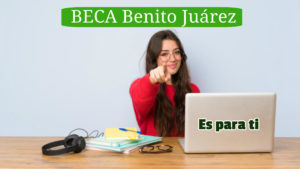 ¡Conoce lo que la beca Benito Juárez tiene para ti!
