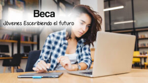 Solicitar beca Jóvenes Escribiendo el Futuro