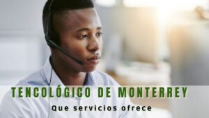 ¿Servicios que ofrece el Tecnológico de Monterrey?