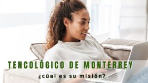 ¿Cuál es la misión del Tecnológico de Monterrey?