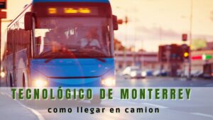 ¿Qué camiones me llevan al tecnológico de Monterrey?