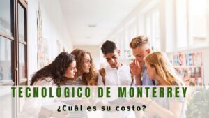 ¿Cuál es el costo del Tecnológico de Monterrey?