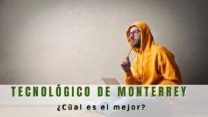 ¿Cuál es el Mejor Tecnológico de Monterrey?