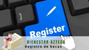 Bienestar Azteca Registro de Becas 2022 Guía PASO a PASO